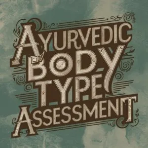 Ayurvedic Body Type (Dosha) Assessment