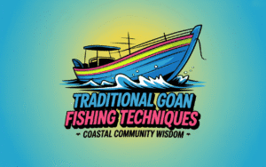 Traditional Goan Fishing Techniques: Coastal Community Wisdom